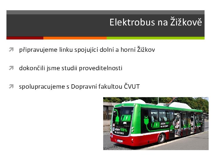 Elektrobus na Žižkově připravujeme linku spojující dolní a horní Žižkov dokončili jsme studii proveditelnosti