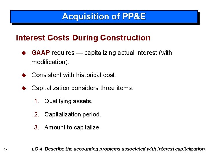 Acquisition of PP&E Interest Costs During Construction u GAAP requires — capitalizing actual interest