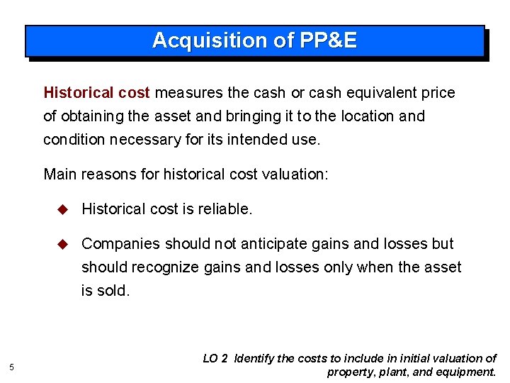 Acquisition of PP&E Historical cost measures the cash or cash equivalent price of obtaining