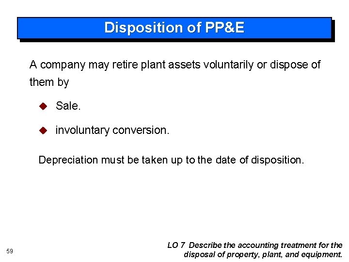 Disposition of PP&E A company may retire plant assets voluntarily or dispose of them