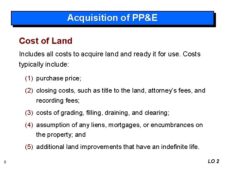 Acquisition of PP&E Cost of Land Includes all costs to acquire land ready it