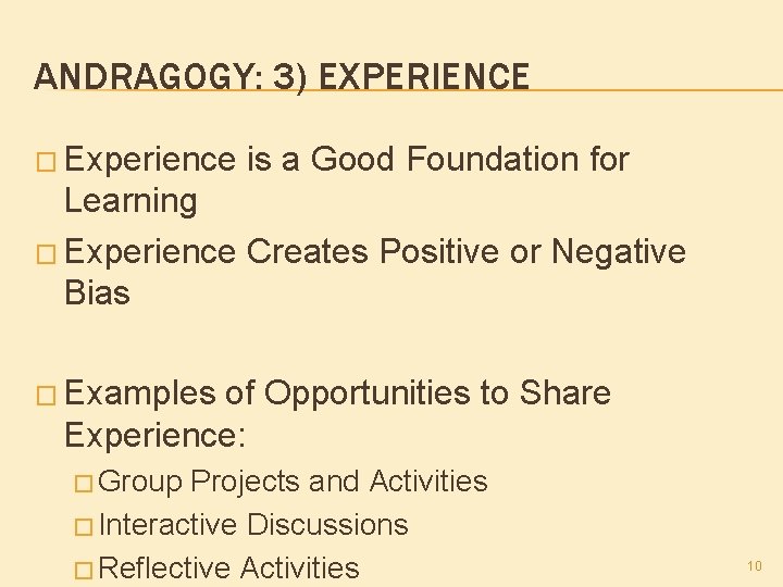 ANDRAGOGY: 3) EXPERIENCE � Experience is a Good Foundation for Learning � Experience Creates