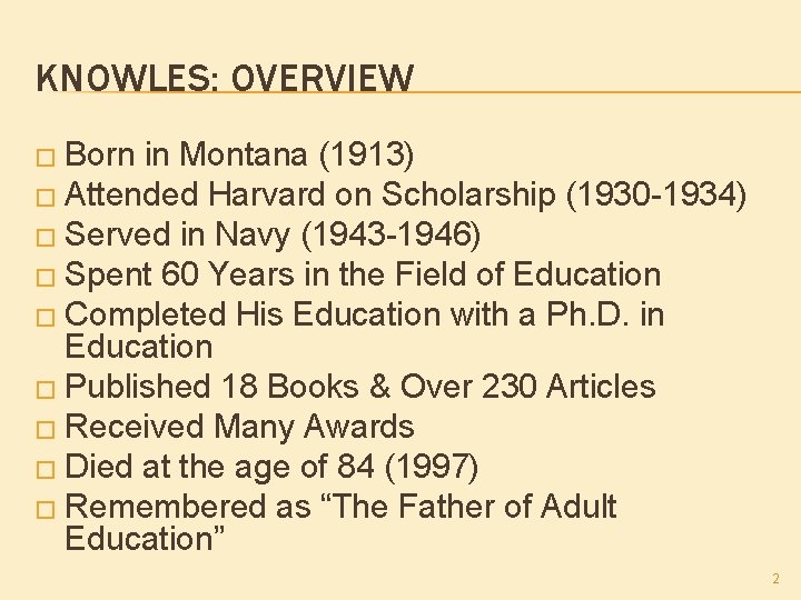 KNOWLES: OVERVIEW � Born in Montana (1913) � Attended Harvard on Scholarship (1930 -1934)