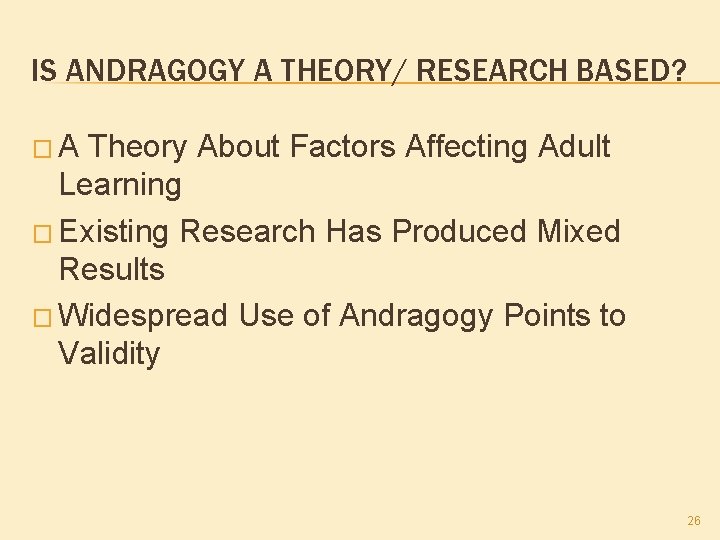 IS ANDRAGOGY A THEORY/ RESEARCH BASED? � A Theory About Factors Affecting Adult Learning