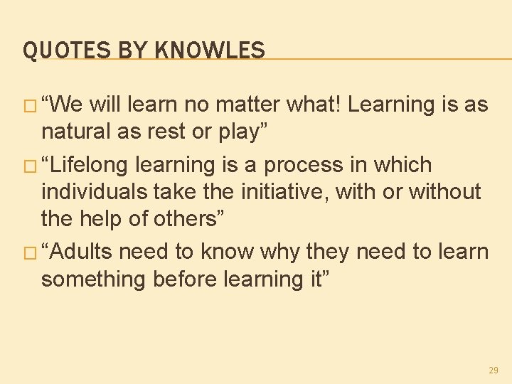 QUOTES BY KNOWLES � “We will learn no matter what! Learning is as natural