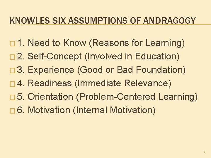 KNOWLES SIX ASSUMPTIONS OF ANDRAGOGY � 1. Need to Know (Reasons for Learning) �