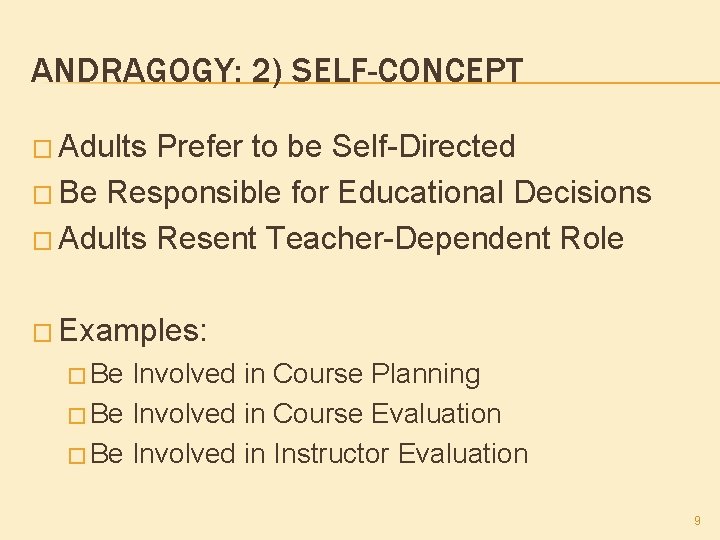 ANDRAGOGY: 2) SELF-CONCEPT � Adults Prefer to be Self-Directed � Be Responsible for Educational