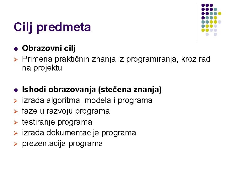 Cilj predmeta l Ø Ø Ø Obrazovni cilj Primena praktičnih znanja iz programiranja, kroz