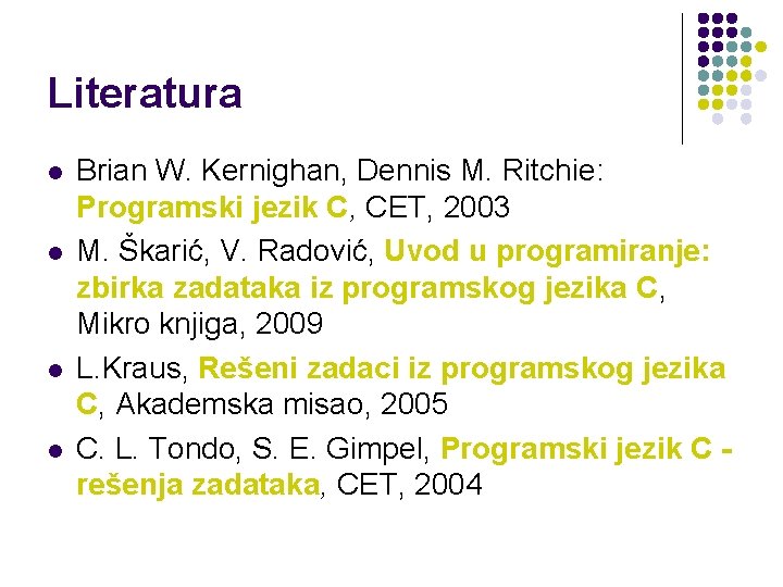 Literatura l l Brian W. Kernighan, Dennis M. Ritchie: Programski jezik C, CET, 2003