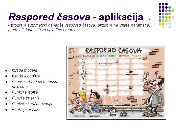 Raspored časova - aplikacija - - program automatski generiše raspored časova, obzirom na unete