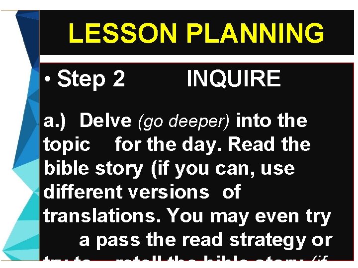 LESSON PLANNING • Step 2 INQUIRE a. ) Delve (go deeper) into the topic