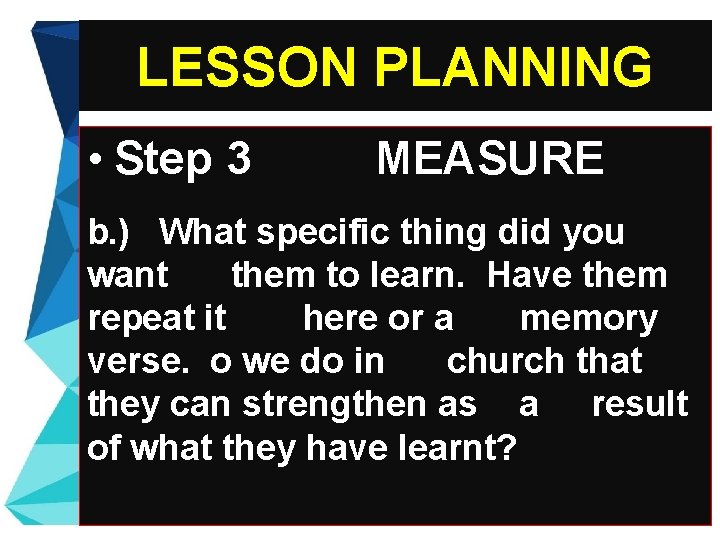 LESSON PLANNING • Step 3 MEASURE b. ) What specific thing did you want