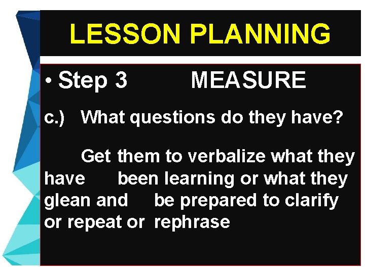 LESSON PLANNING • Step 3 MEASURE c. ) What questions do they have? Get