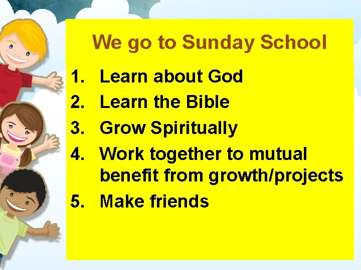 We go to Sunday School 1. 2. 3. 4. Learn about God Learn the