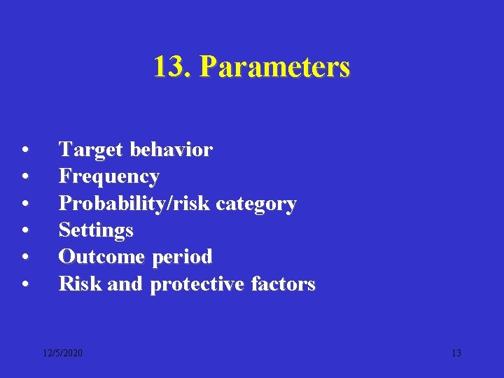 13. Parameters • • • Target behavior Frequency Probability/risk category Settings Outcome period Risk