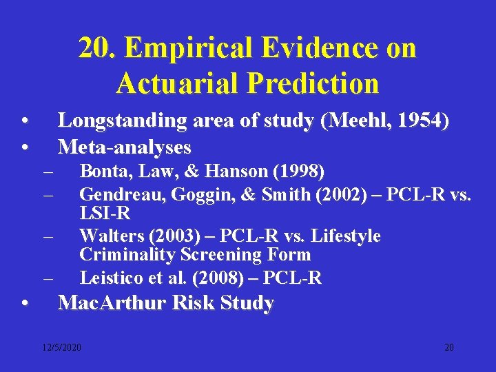 20. Empirical Evidence on Actuarial Prediction • • Longstanding area of study (Meehl, 1954)