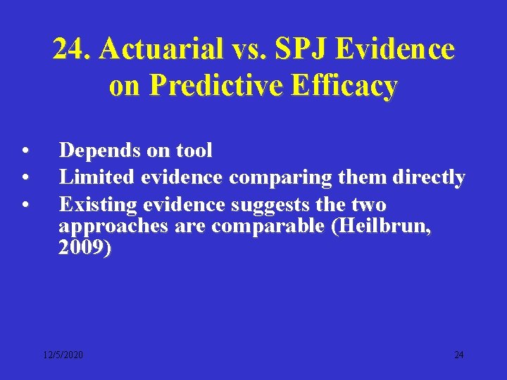 24. Actuarial vs. SPJ Evidence on Predictive Efficacy • • • Depends on tool