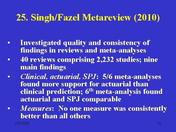 25. Singh/Fazel Metareview (2010) • • Investigated quality and consistency of findings in reviews