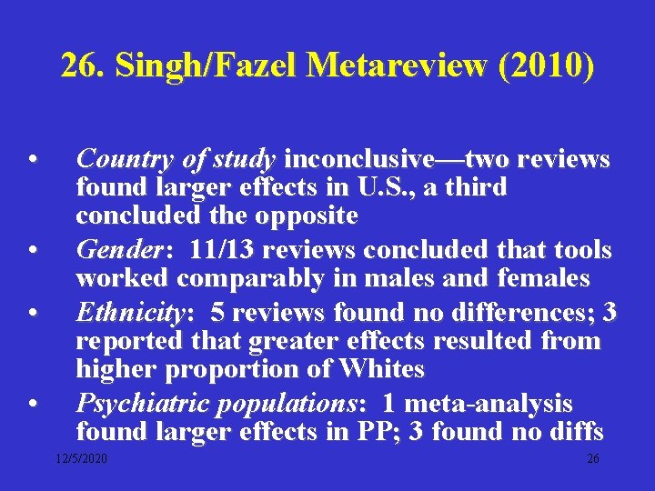 26. Singh/Fazel Metareview (2010) • • Country of study inconclusive—two reviews found larger effects