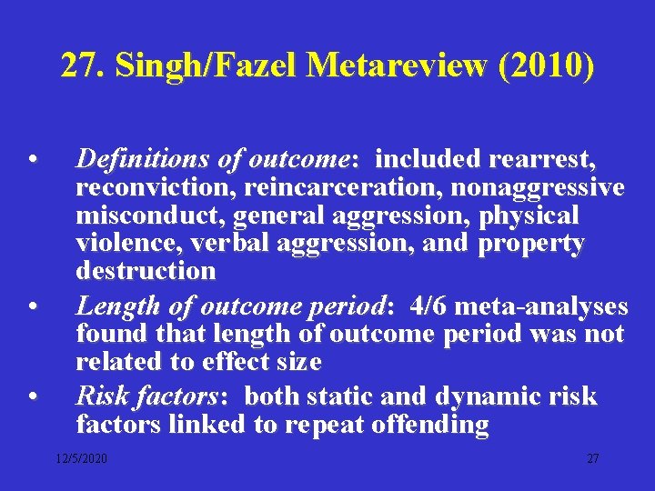 27. Singh/Fazel Metareview (2010) • • • Definitions of outcome: included rearrest, reconviction, reincarceration,
