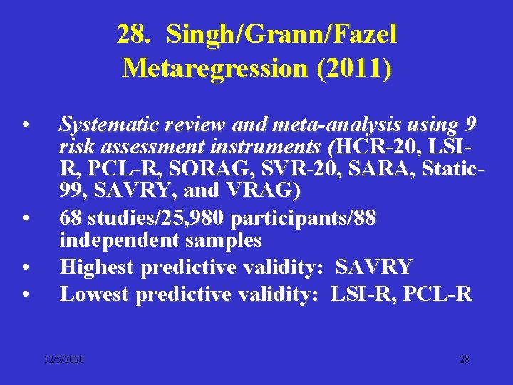 28. Singh/Grann/Fazel Metaregression (2011) • • Systematic review and meta-analysis using 9 risk assessment