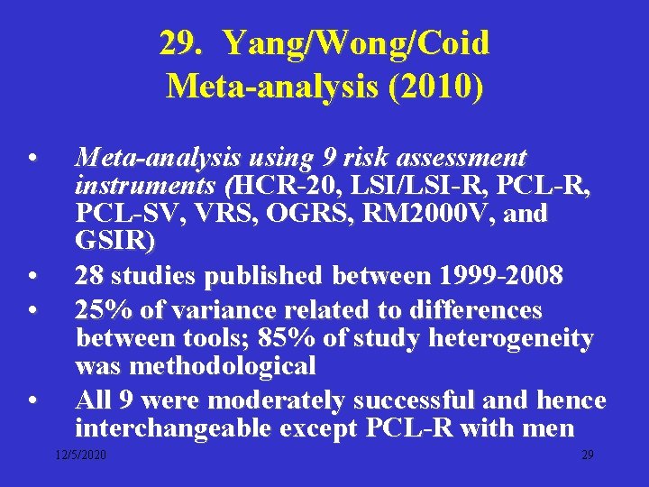 29. Yang/Wong/Coid Meta-analysis (2010) • • Meta-analysis using 9 risk assessment instruments (HCR-20, LSI/LSI-R,