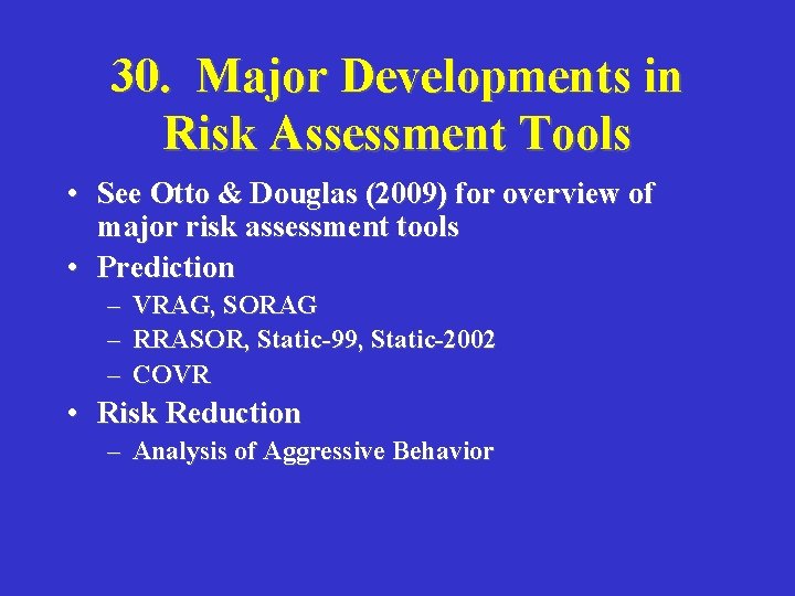 30. Major Developments in Risk Assessment Tools • See Otto & Douglas (2009) for