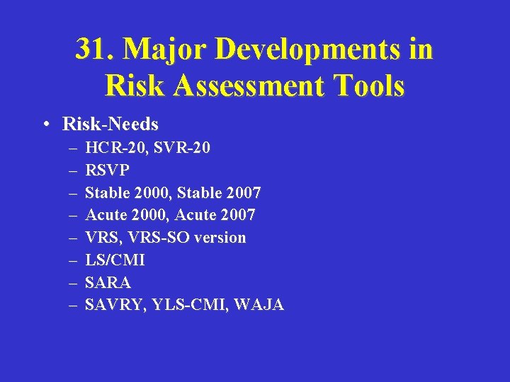 31. Major Developments in Risk Assessment Tools • Risk-Needs – – – – HCR-20,