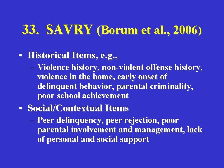 33. SAVRY (Borum et al. , 2006) • Historical Items, e. g. , –