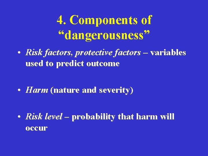 4. Components of “dangerousness” • Risk factors, protective factors – variables used to predict