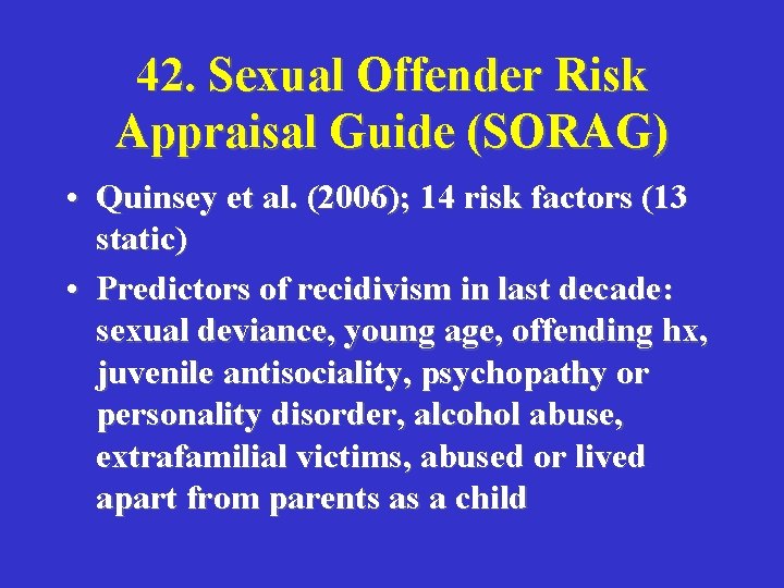 42. Sexual Offender Risk Appraisal Guide (SORAG) • Quinsey et al. (2006); 14 risk