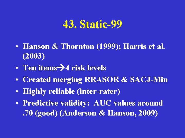 43. Static-99 • Hanson & Thornton (1999); Harris et al. (2003) • Ten items