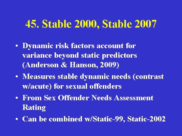 45. Stable 2000, Stable 2007 • Dynamic risk factors account for variance beyond static