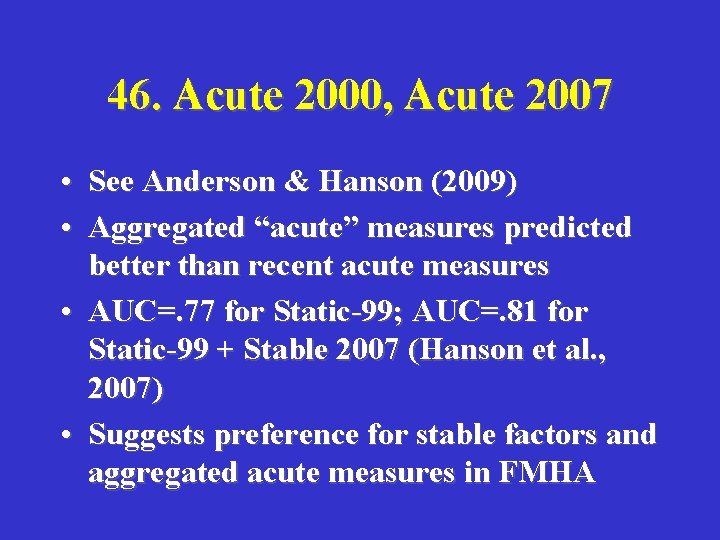 46. Acute 2000, Acute 2007 • See Anderson & Hanson (2009) • Aggregated “acute”