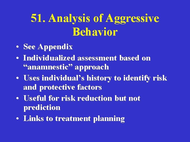 51. Analysis of Aggressive Behavior • See Appendix • Individualized assessment based on “anamnestic”