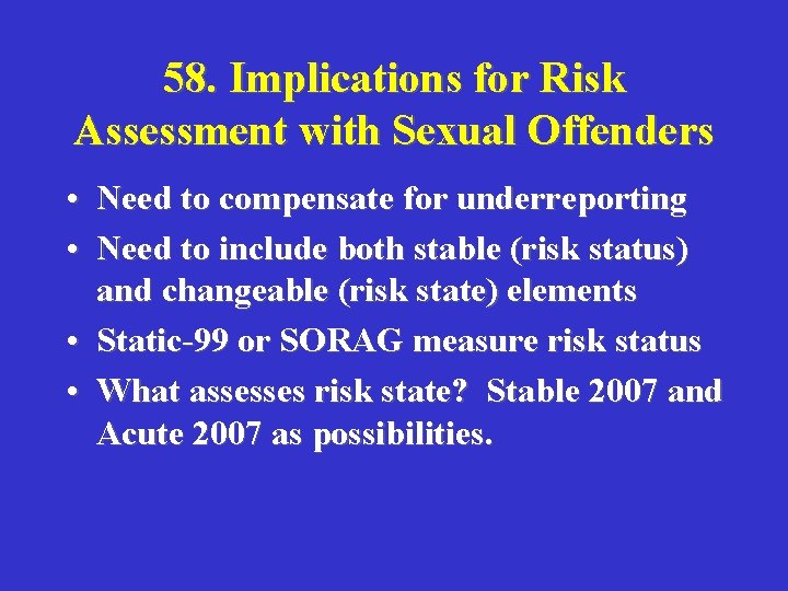 58. Implications for Risk Assessment with Sexual Offenders • Need to compensate for underreporting