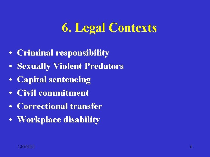 6. Legal Contexts • • • Criminal responsibility Sexually Violent Predators Capital sentencing Civil