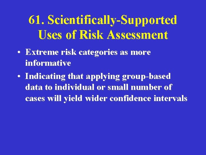 61. Scientifically-Supported Uses of Risk Assessment • Extreme risk categories as more informative •