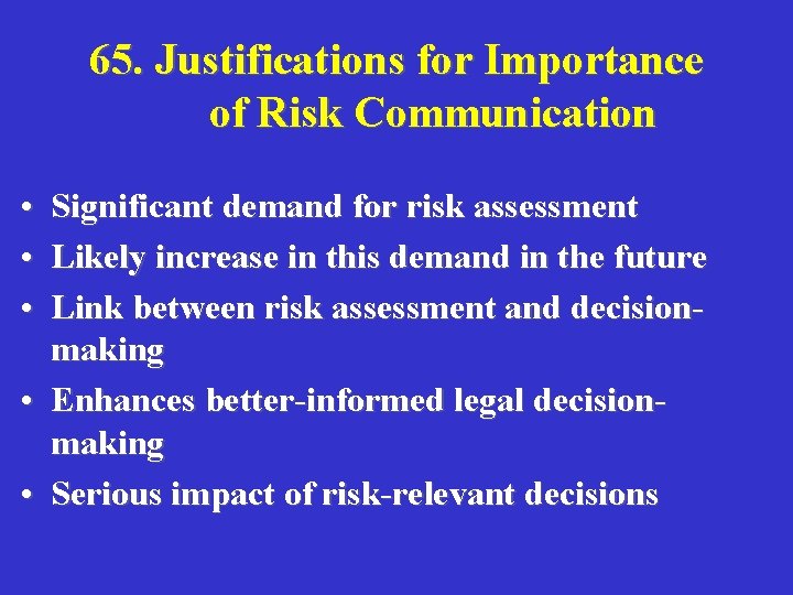 65. Justifications for Importance of Risk Communication • Significant demand for risk assessment •