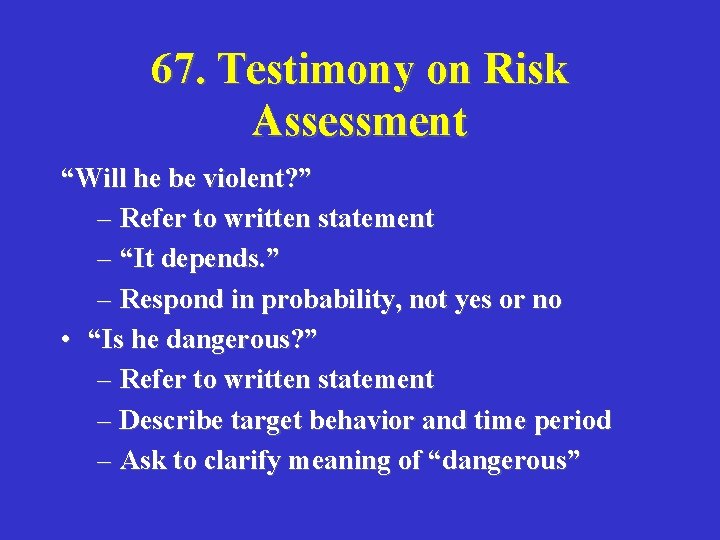 67. Testimony on Risk Assessment “Will he be violent? ” – Refer to written