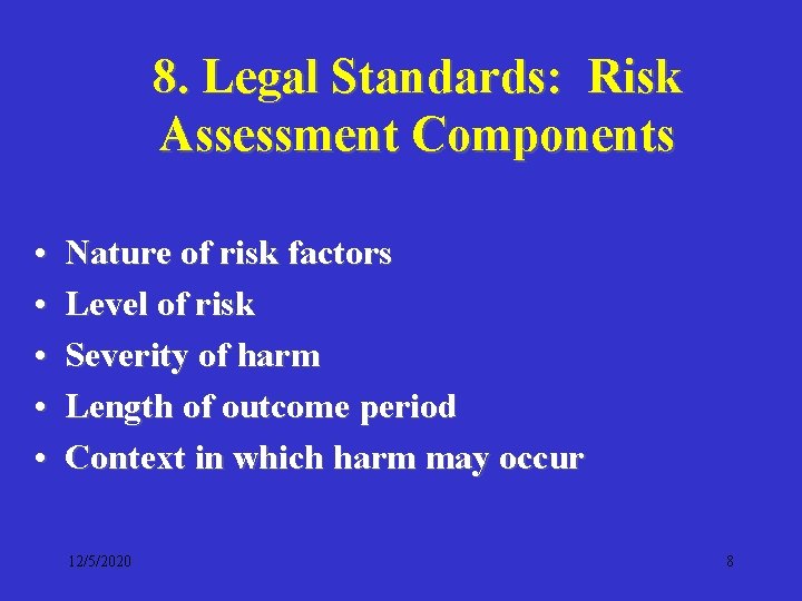 8. Legal Standards: Risk Assessment Components • • • Nature of risk factors Level