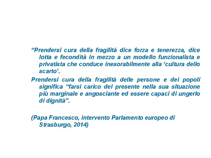 “Prendersi cura della fragilità dice forza e tenerezza, dice lotta e fecondità in mezzo