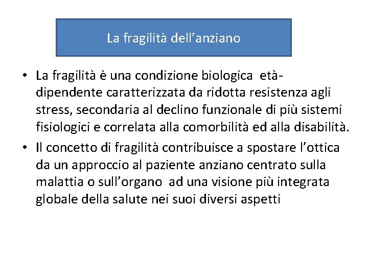 La fragilità nell’anziano La fragilità dell’anziano • La fragilità è una condizione biologica etàdipendente