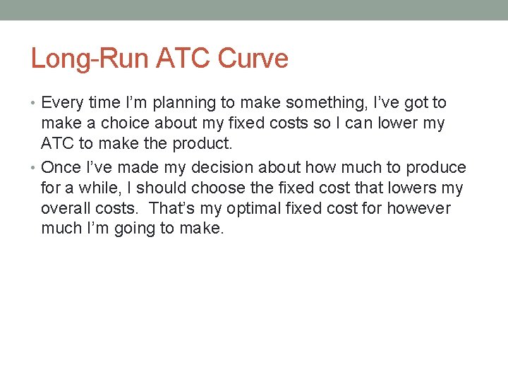 Long-Run ATC Curve • Every time I’m planning to make something, I’ve got to