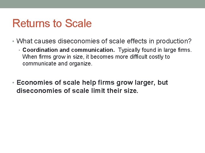 Returns to Scale • What causes diseconomies of scale effects in production? • Coordination