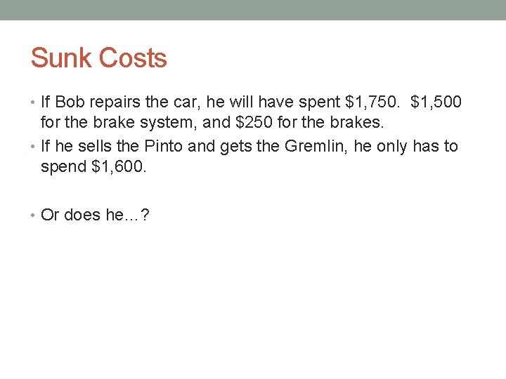 Sunk Costs • If Bob repairs the car, he will have spent $1, 750.