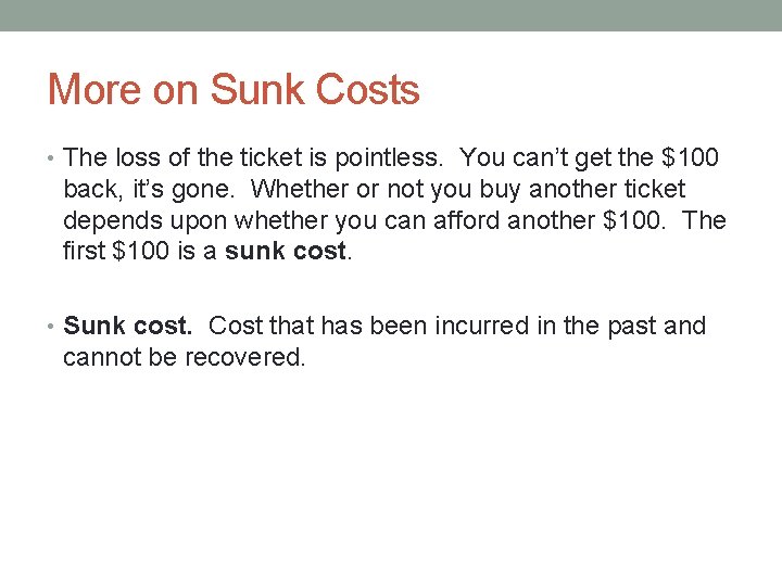 More on Sunk Costs • The loss of the ticket is pointless. You can’t