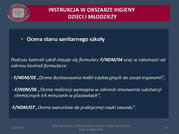 INSTRUKCJA W OBSZARZE HIGIENY DZIECI I MŁODZIEŻY Ocena stanu sanitarnego szkoły Podczas kontroli szkół INSTRUKCJA W OBSZARZE HIGIENY DZIECI I MŁODZIEŻY Ocena stanu sanitarnego szkoły Podczas kontroli szkół