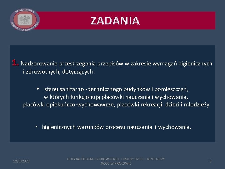 ZADANIA 1. Nadzorowanie przestrzegania przepisów w zakresie wymagań higienicznych i zdrowotnych, dotyczących: • stanu ZADANIA 1. Nadzorowanie przestrzegania przepisów w zakresie wymagań higienicznych i zdrowotnych, dotyczących: • stanu