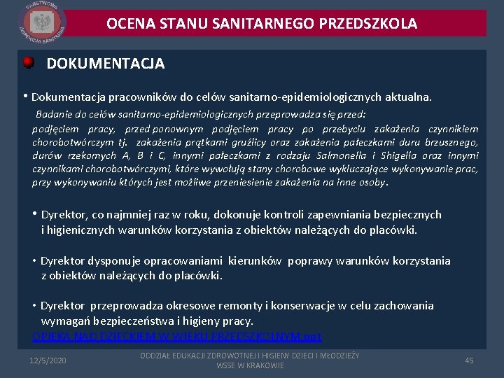 OCENA STANU SANITARNEGO PRZEDSZKOLA DOKUMENTACJA • Dokumentacja pracowników do celów sanitarno-epidemiologicznych aktualna. Badanie do